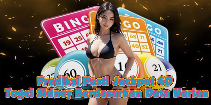 Prediksi Pasti Jackpot 4D Togel Sidney Berdasarkan Data Harian
