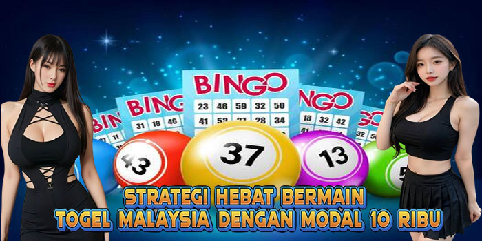 Strategi Hebat Bermain Togel Malaysia Dengan Modal 10 Ribu