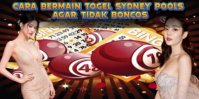 Cara Bermain Togel Sydney Pools Agar Tidak Boncos