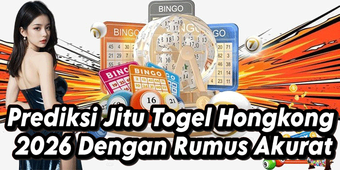 Prediksi Jitu Togel Hongkong 2026 Dengan Rumus Akurat