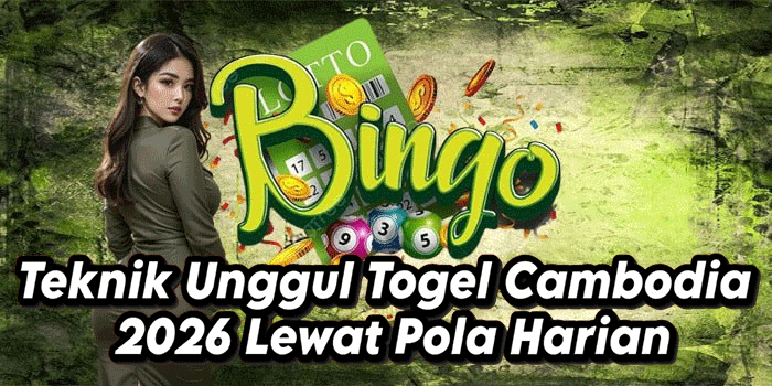 Teknik Unggul Togel Cambodia 2026 Lewat Pola Harian