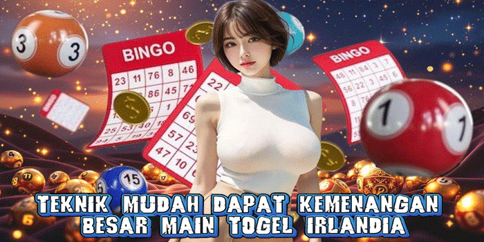 Teknik Mudah Dapat Kemenangan Besar Main Togel Irlandia