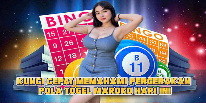 Kunci Cepat Memahami Pergerakan Pola Togel Maroko Hari Ini