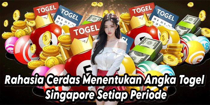 Rahasia Cerdas Menentukan Angka Togel Singapore Setiap Periode