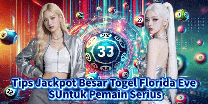 Tips Jackpot Besar Togel Florida Eve Untuk Pemain Serius