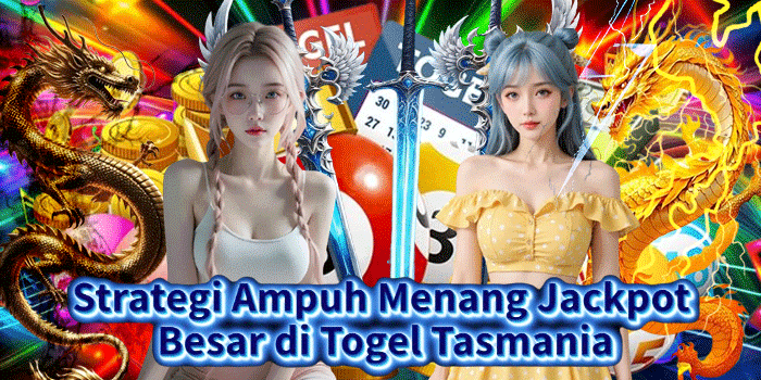 Strategi Ampuh Menang Jackpot Besar di Togel Tasmania
