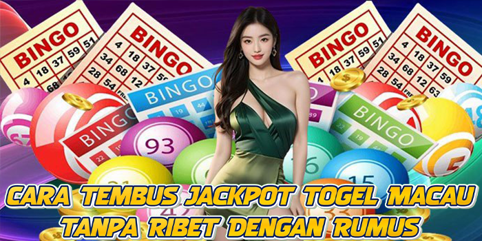 Cara Tembus Jackpot Togel Macau Tanpa Ribet Dengan Rumus