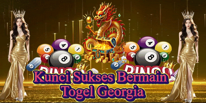 Kunci Sukses Bermain Togel Georgia