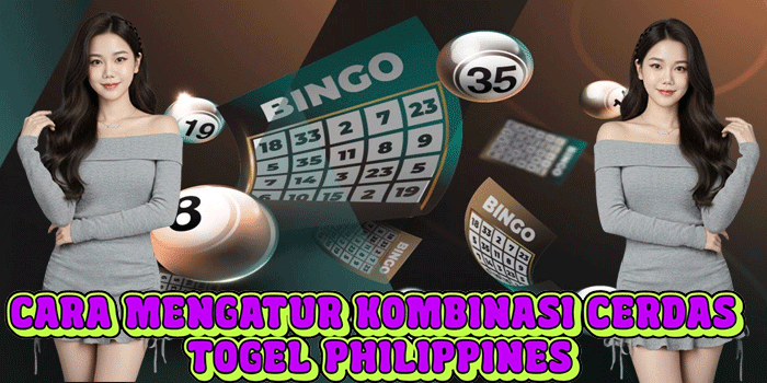 Cara Mengatur Kombinasi Cerdas Togel Philippines