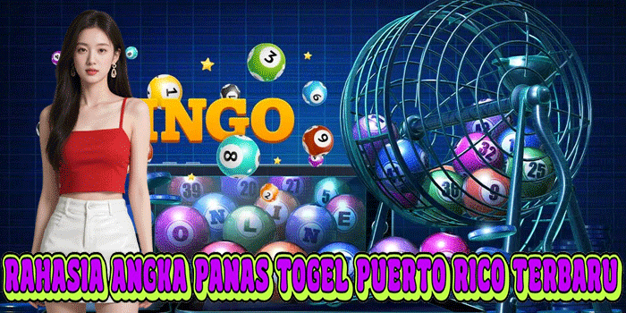 Rahasia Angka Panas Togel Puerto Rico Terbaru